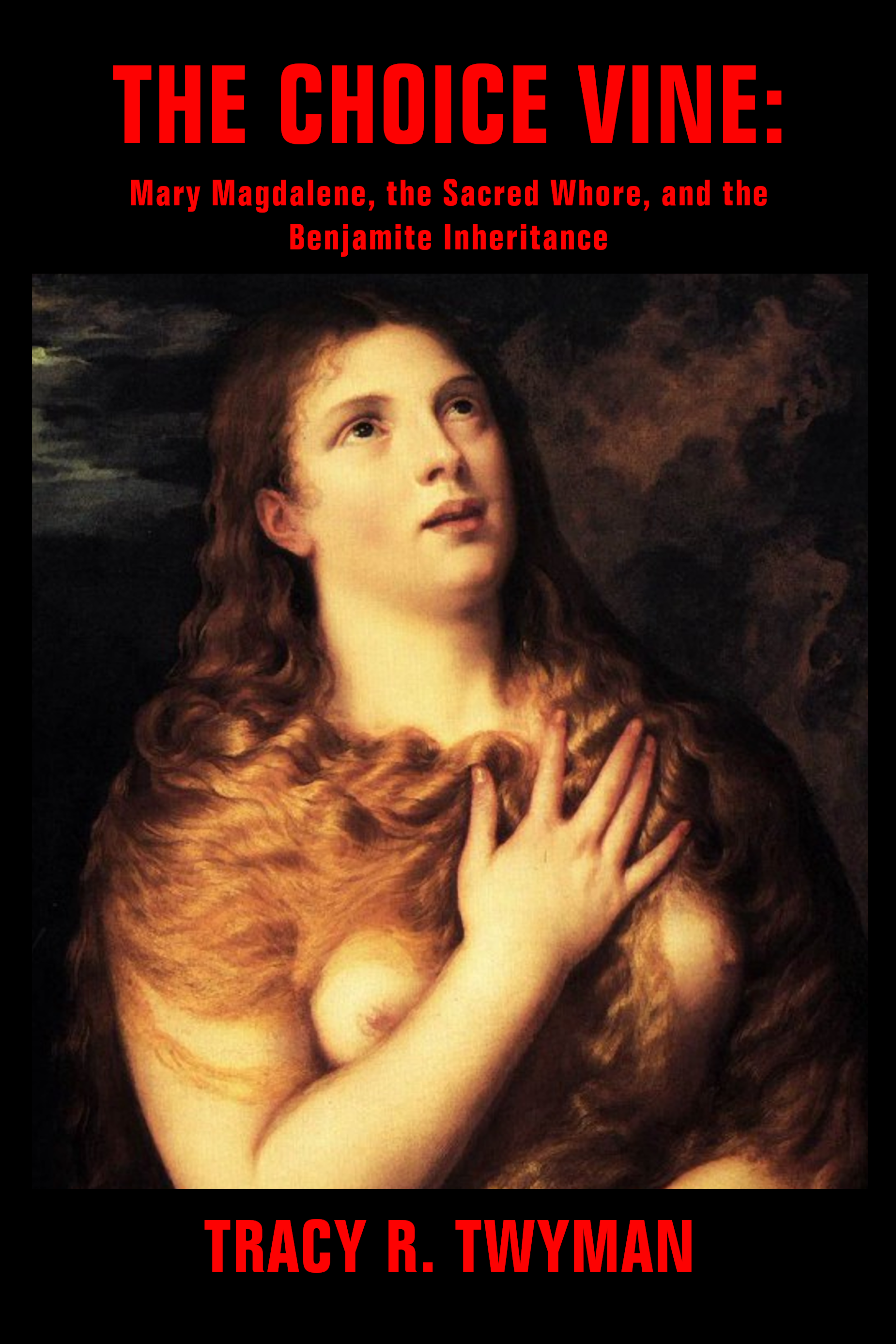 Book Cover Front: The Choice Vine: Mary Magdalene, the Sacred Whore, and the Benjamite Inheritance by Tracy Twyman